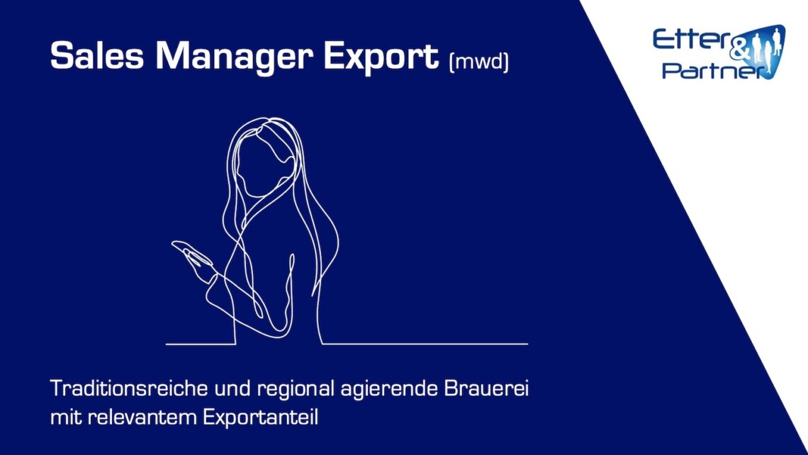 Stellenangebot Sales Manager Export (mwd), Traditionsreiche und regional agierende Brauerei mit relevantem Exportanteil, Etter & Partner