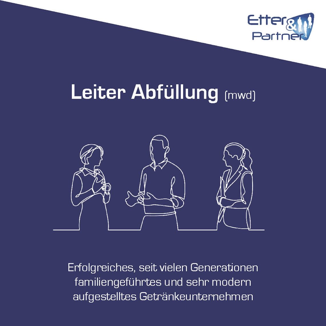 Stellenangebot Leiter Abfüllung (mwd), Erfolgreiches, seit vielen Generationen familiengeführtes und sehr modern aufgestelltes Getränkeunternehmen, Etter & Partner .. Excellence for the beverage industry